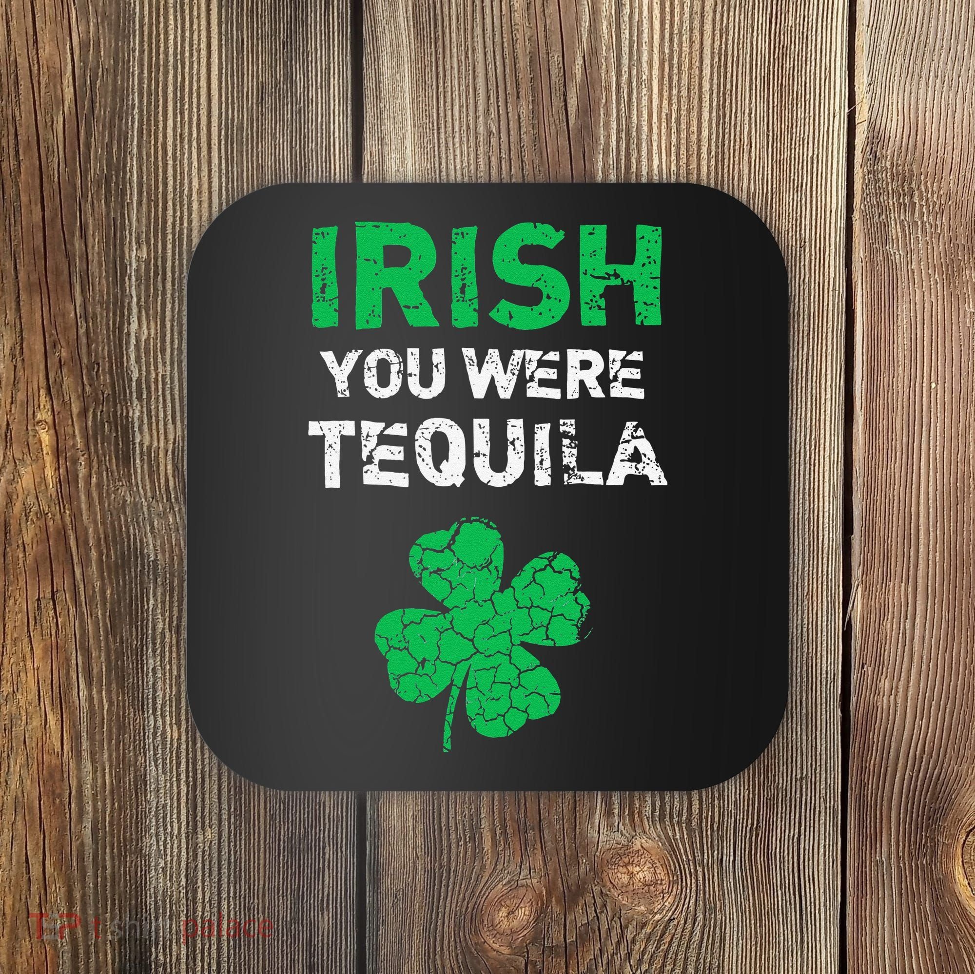 Irish You Were Tequila Funny St. Saint Patrick's Day Coaster