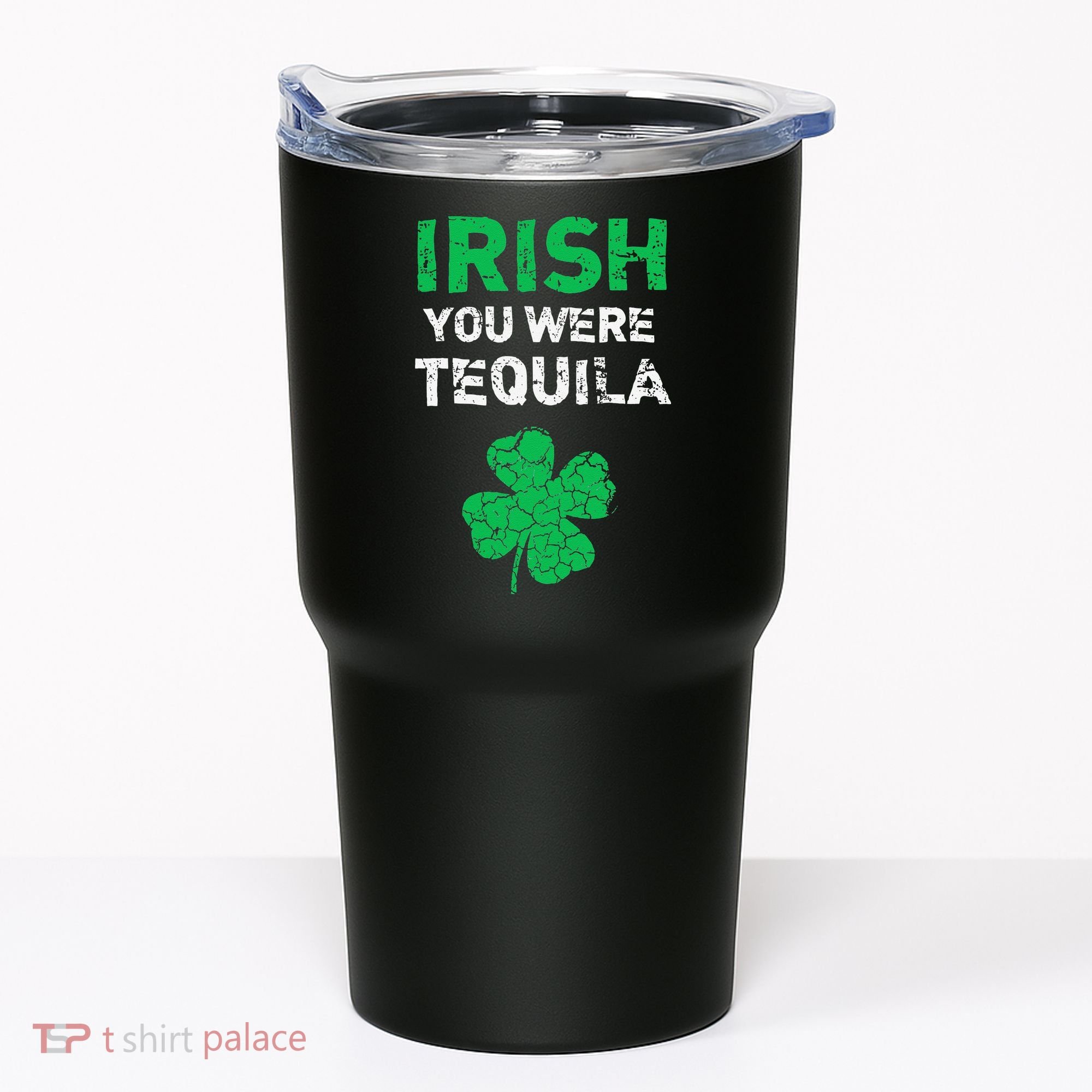 Irish You Were Tequila Funny St. Saint Patrick's Day Tumbler
