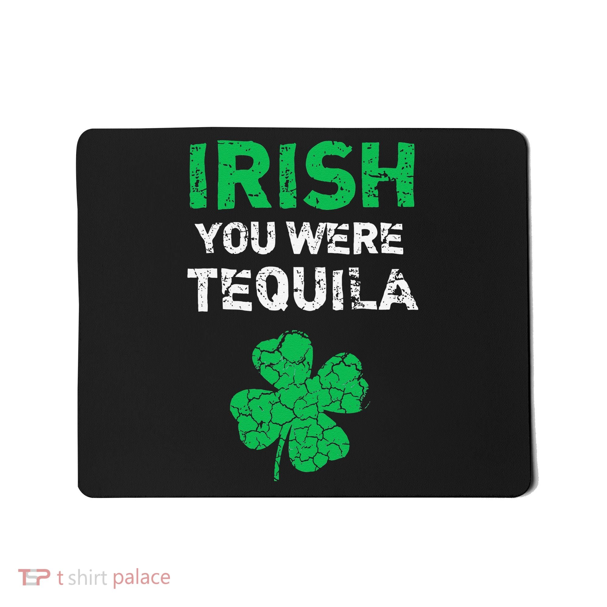Irish You Were Tequila Funny St. Saint Patrick's Day Mousepad