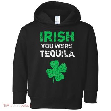 Irish You Were Tequila Funny St. Saint Patrick's Day Toddler Hoodie