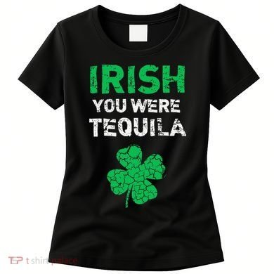 Irish You Were Tequila Funny St. Saint Patrick's Day Women's T-Shirt