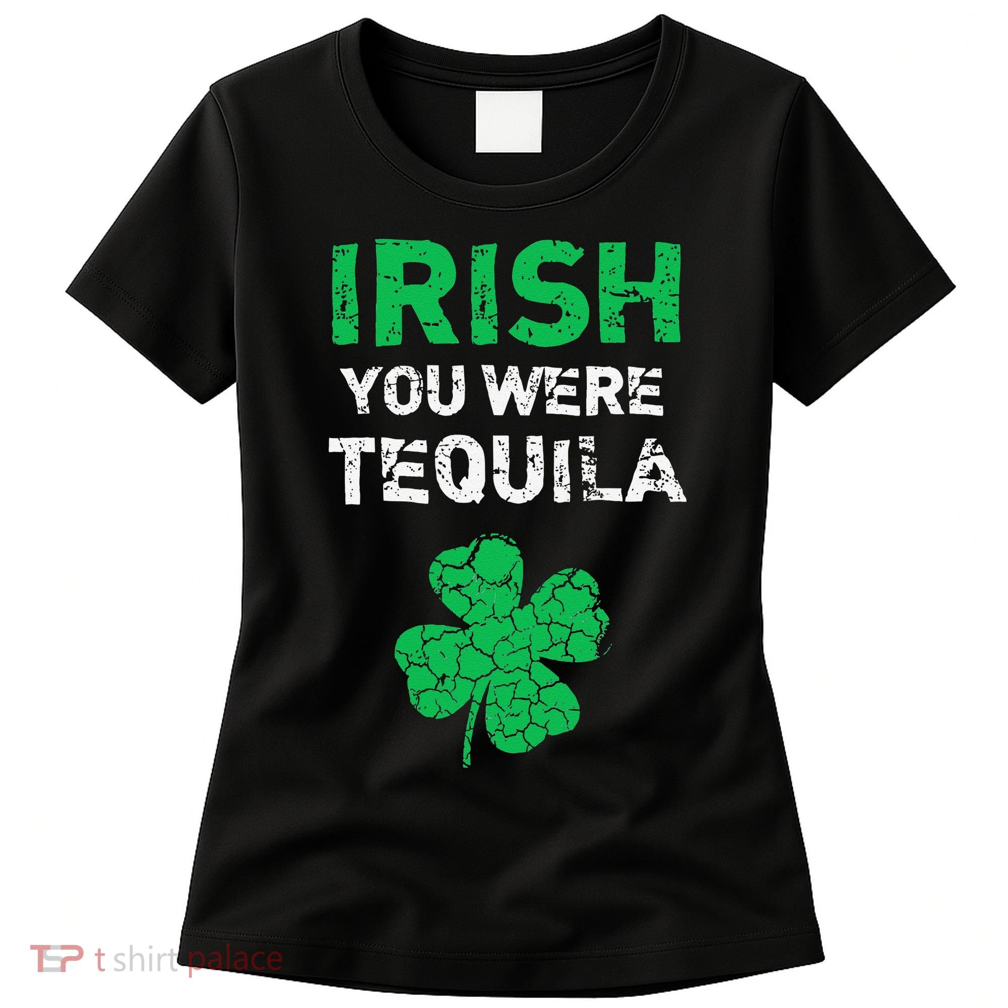 Irish You Were Tequila Funny St. Saint Patrick's Day Women's T-Shirt