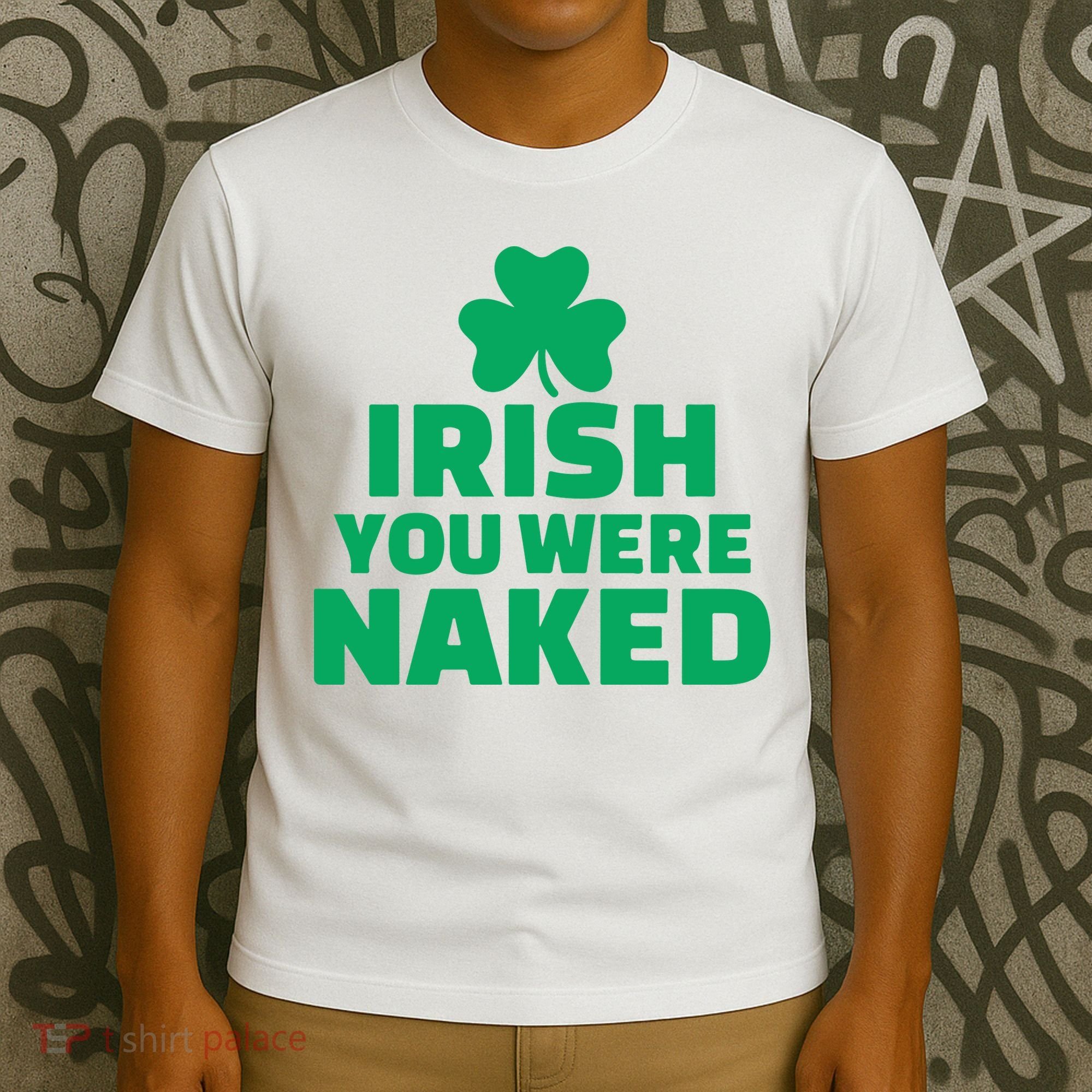 Irish You Were Naked Gift, St Patrick's Day T-Shirt