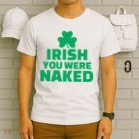 Irish You Were Naked Gift, St Patrick's Day T-Shirt thumb 6