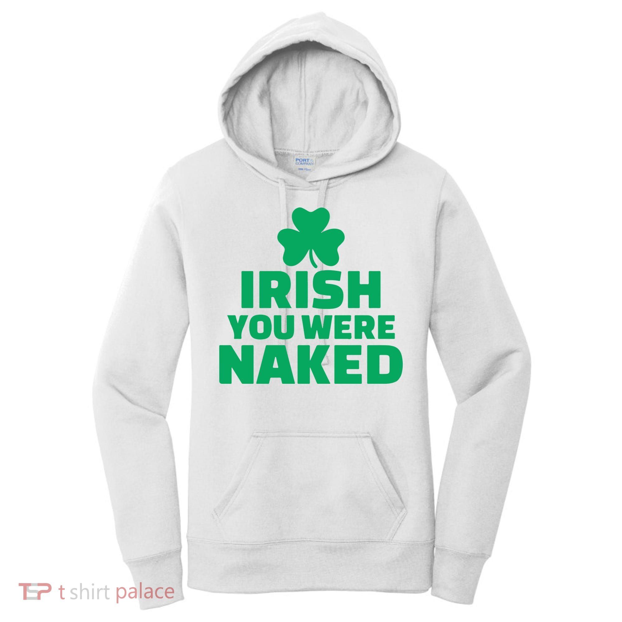 Irish You Were Naked Gift, St Patrick's Day Women's Hoodie