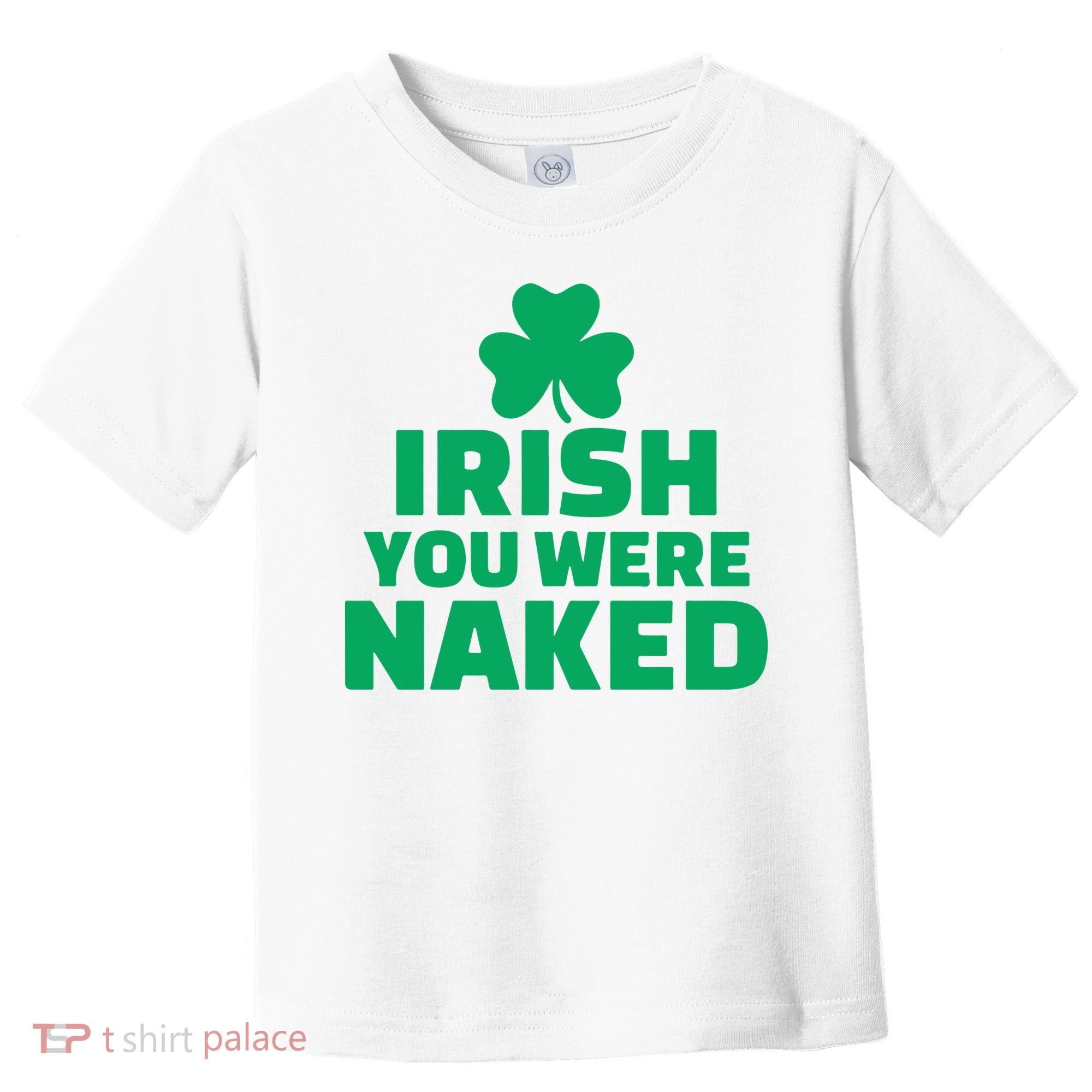Irish You Were Naked Gift, St Patrick's Day Toddler T-Shirt