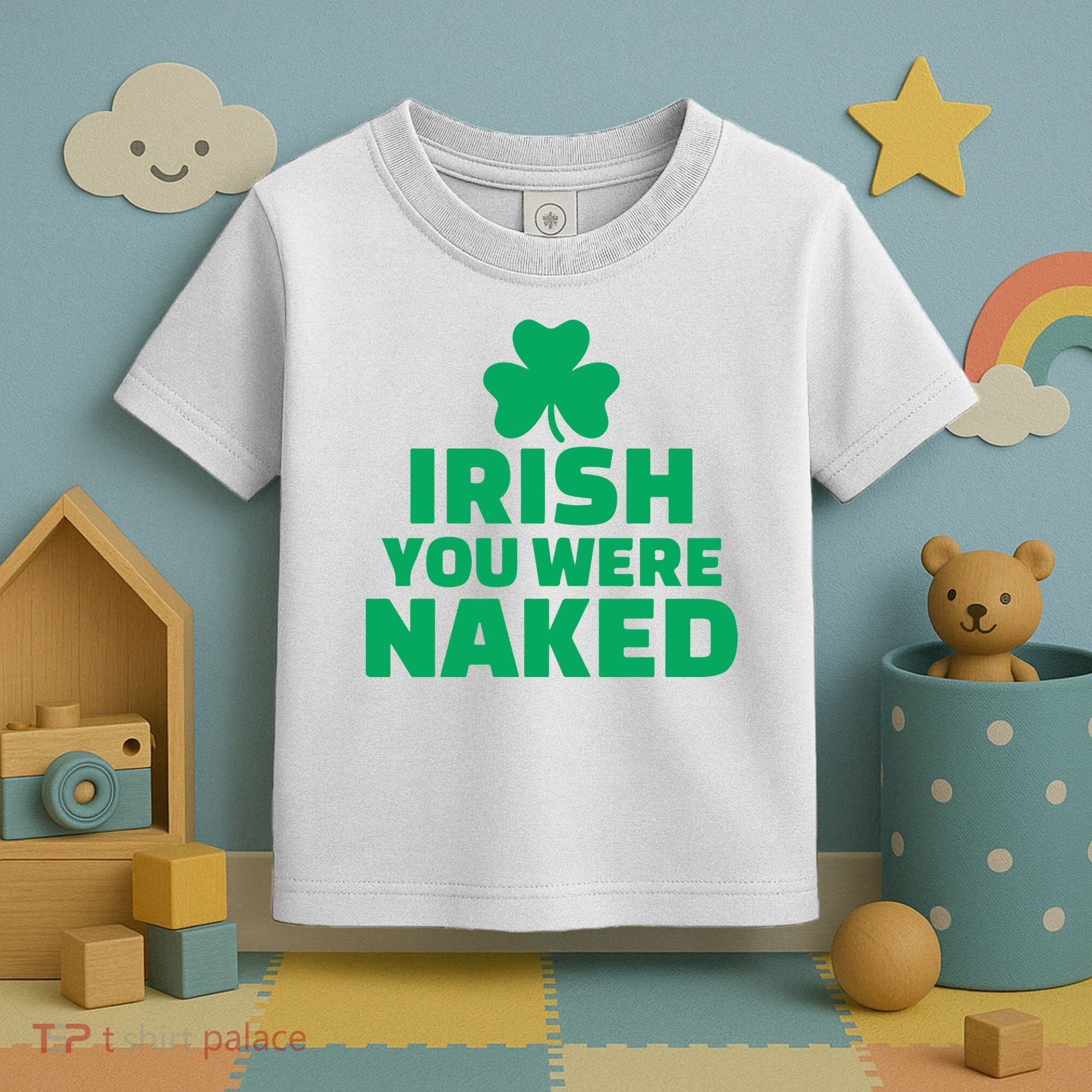 Irish You Were Naked Gift, St Patrick's Day Toddler T-Shirt
