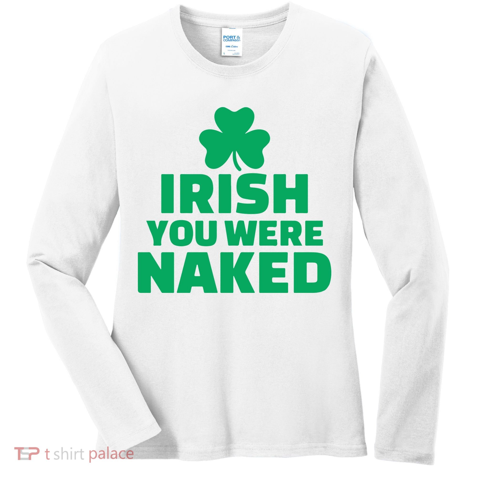 Irish You Were Naked Gift, St Patrick's Day Women's Long Sleeve Shirt