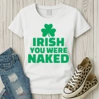 Irish You Were Naked Gift, St Patrick's Day Women's T-Shirt thumb 3