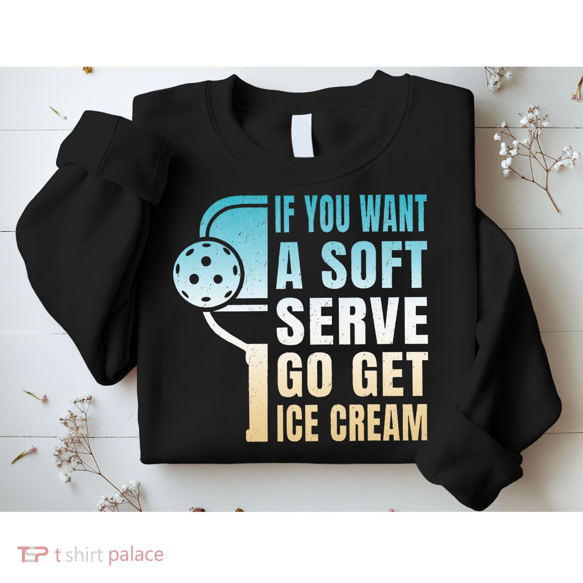 If You Want Soft Serve Go Get Ice Cream Pickleball Sweatshirt