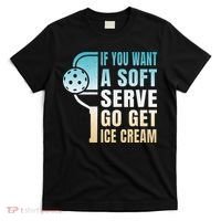 If You Want Soft Serve Go Get Ice Cream Pickleball T-Shirt thumb 0