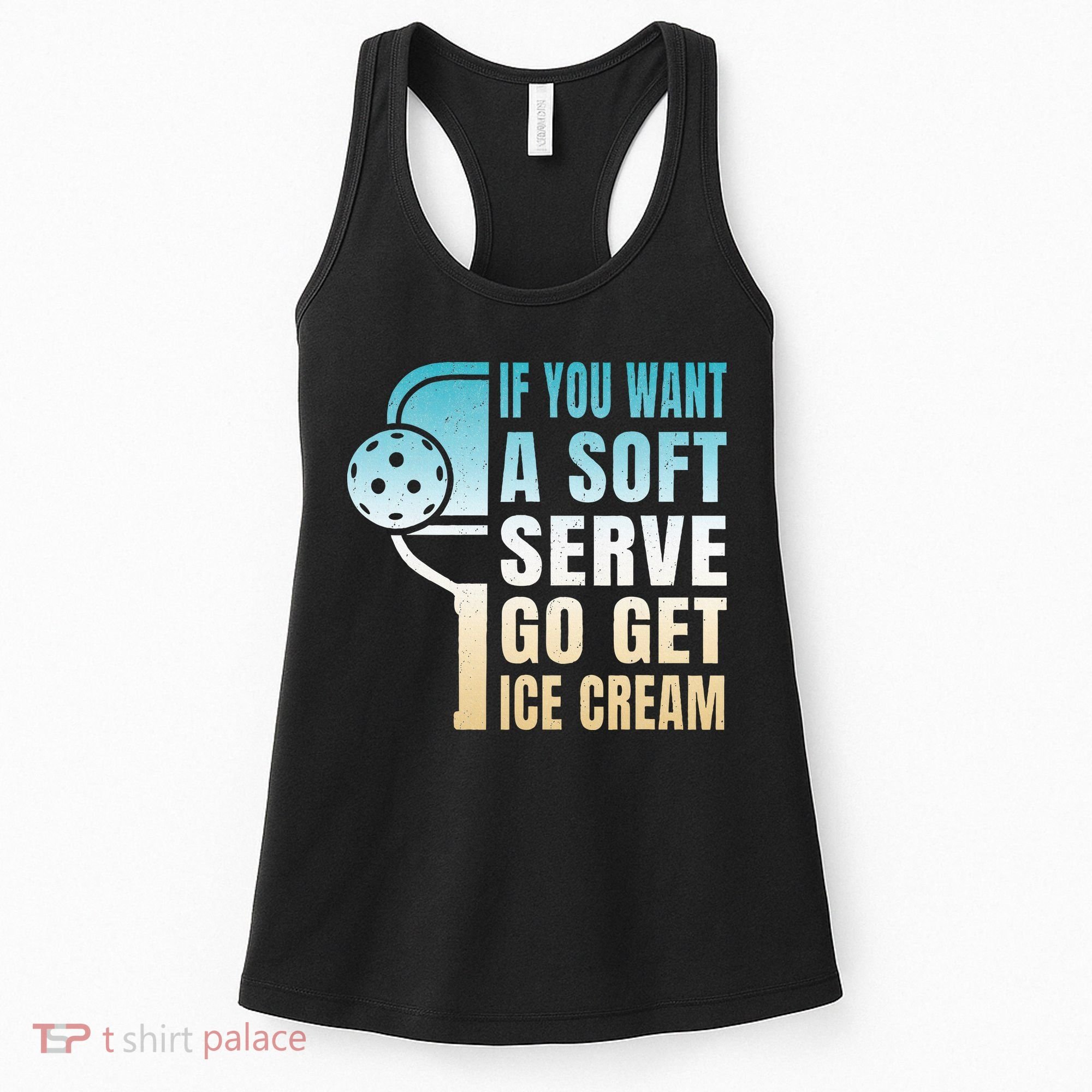 If You Want Soft Serve Go Get Ice Cream Pickleball Women's Tank Top