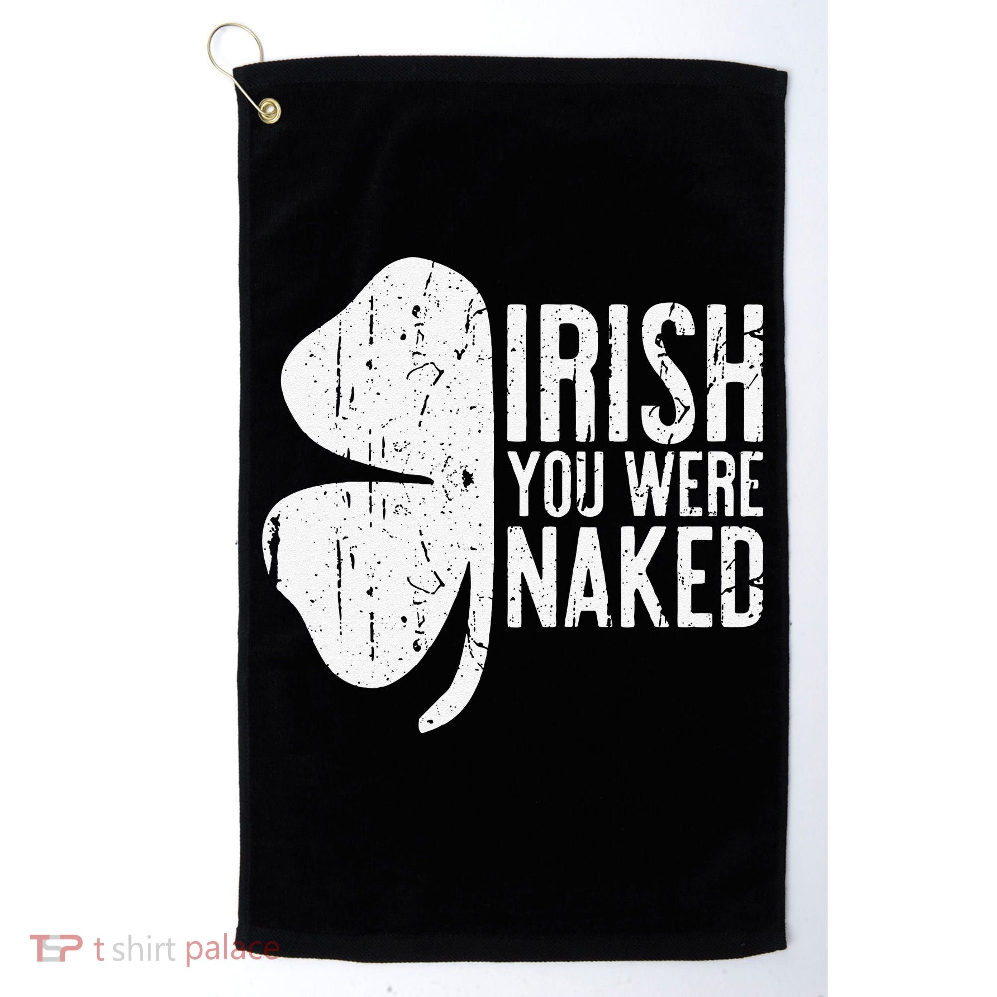 Irish You Were Naked Saint Patrick's Day Golf Towel