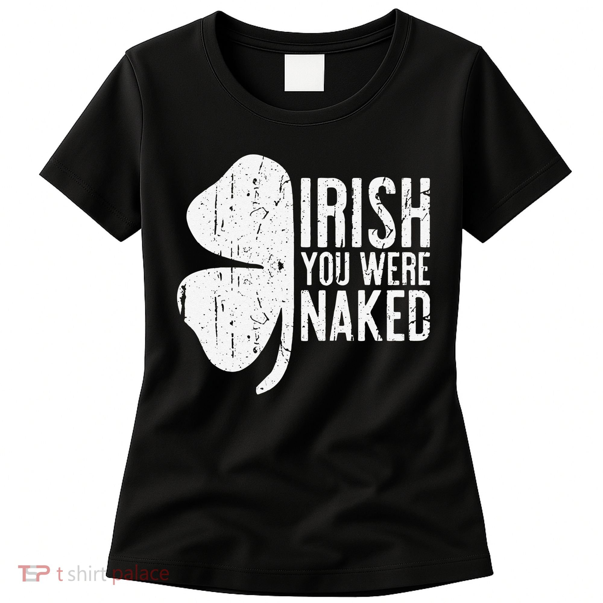 Irish You Were Naked Saint Patrick's Day Women's T-Shirt