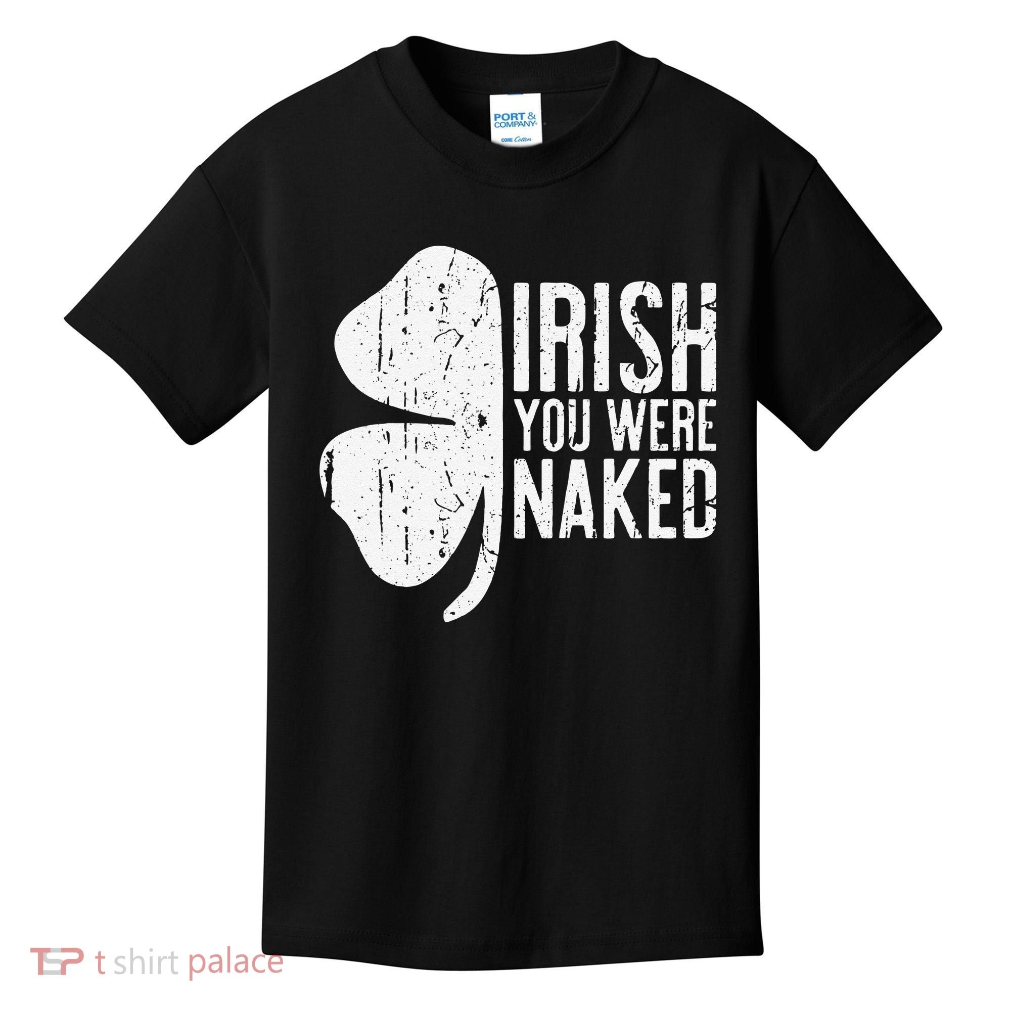 Irish You Were Naked Saint Patrick's Day Kids T-Shirt