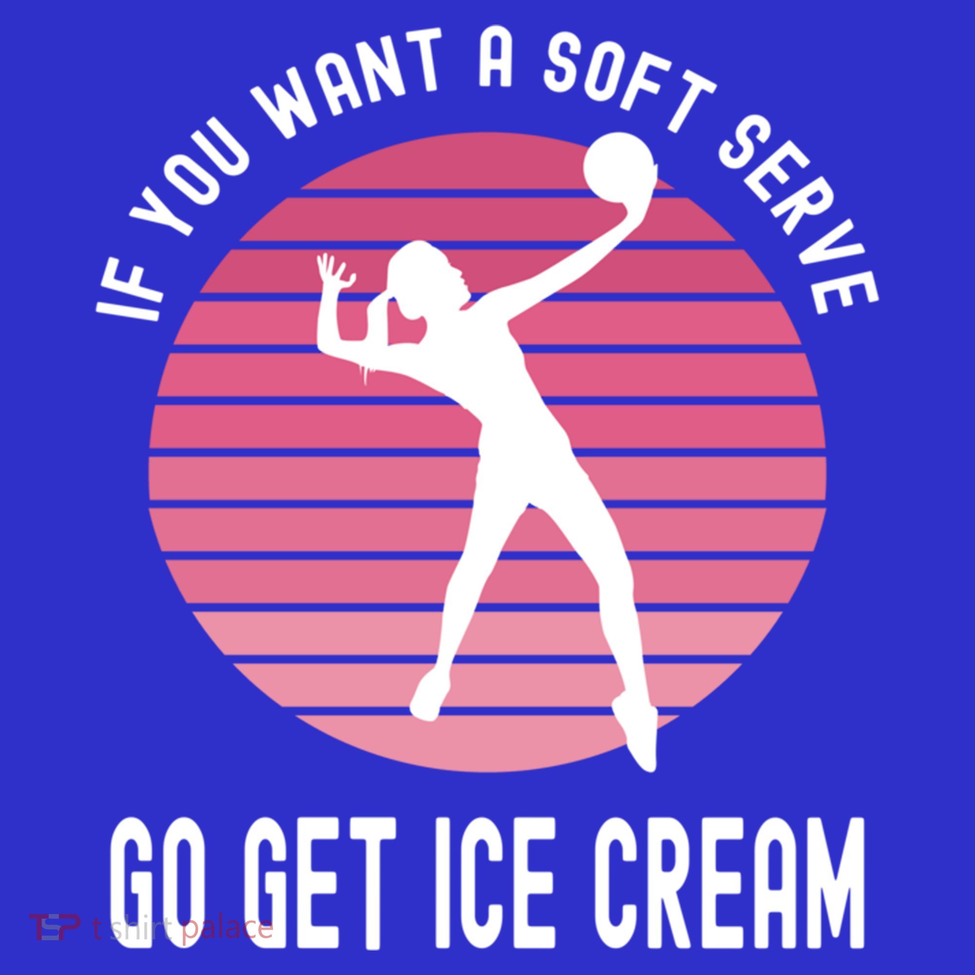 If You Want A Soft Serve Go Get Ice Cream Punny Volleyball Gift Polo