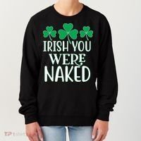 Irish You Were Naked Funny St Patricks Women's Sweatshirt thumb 0