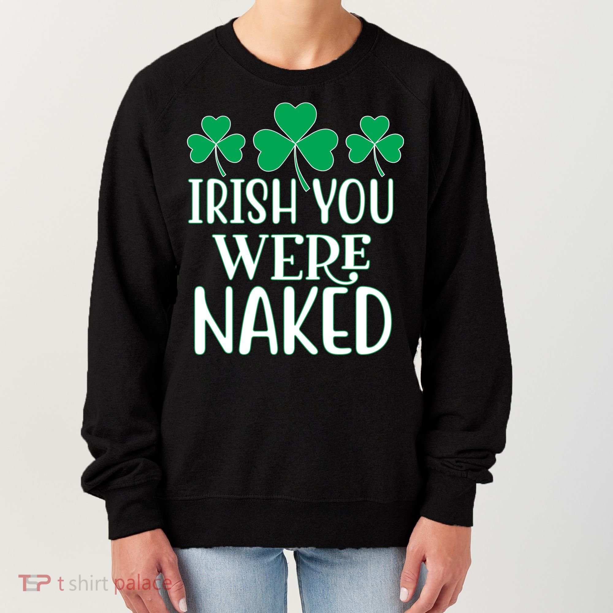Irish You Were Naked Funny St Patricks Women's Sweatshirt