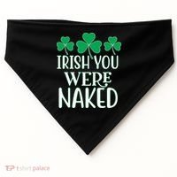 Irish You Were Naked Funny St Patricks USA-Made Doggie Bandana thumb 0