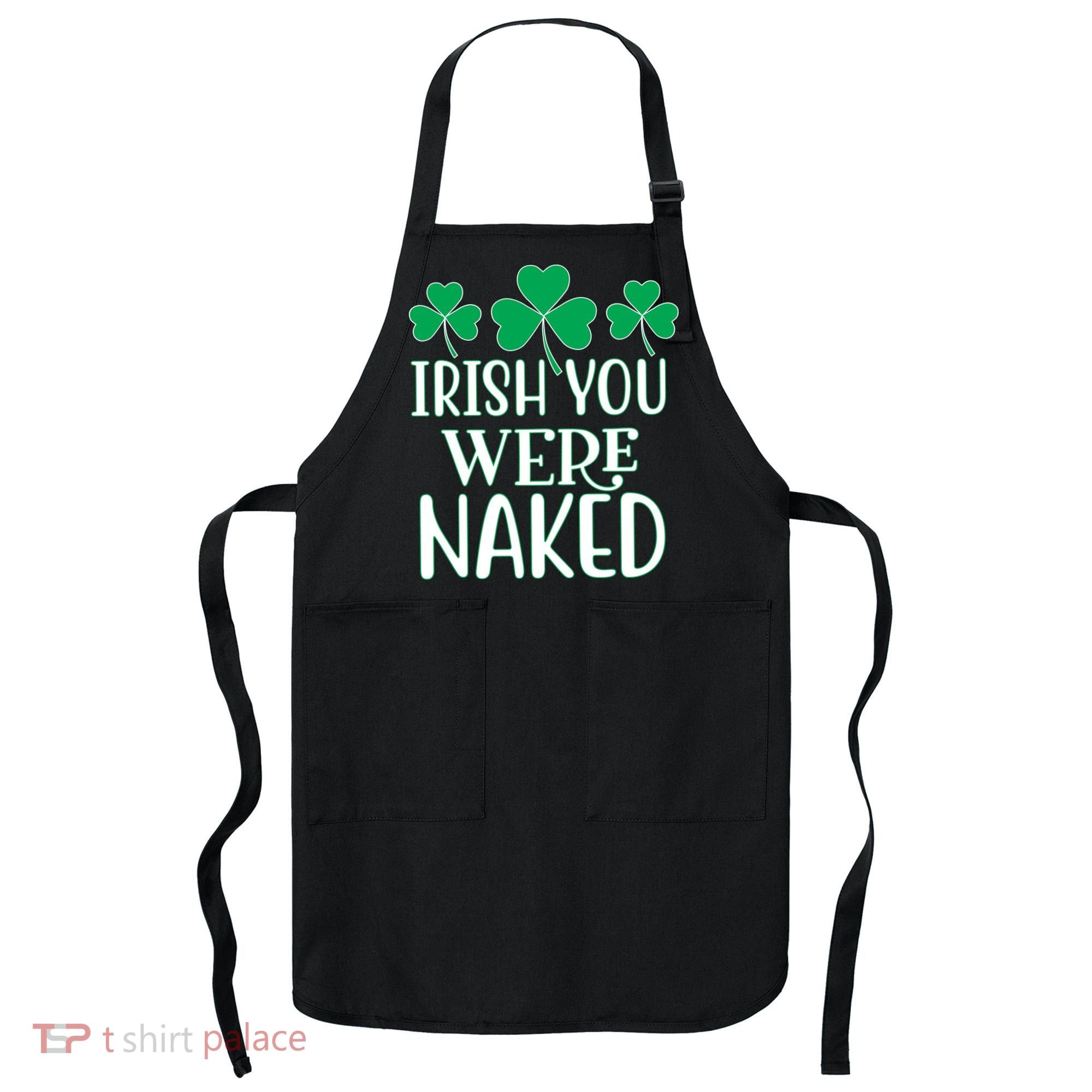 Irish You Were Naked Funny St Patricks Apron