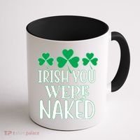 Irish You Were Naked Funny St Patricks Coffee Mug thumb 1