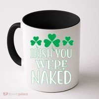 Irish You Were Naked Funny St Patricks Coffee Mug thumb 0