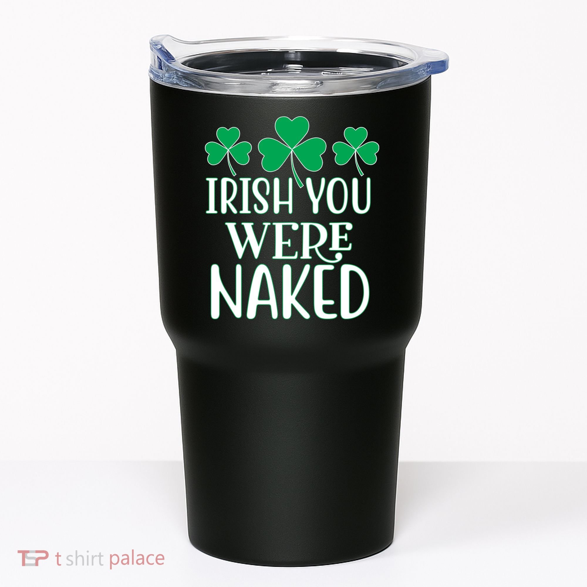 Irish You Were Naked Funny St Patricks Tumbler