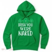 Irish You Were Naked Funny St Patricks Hoodie thumb 0