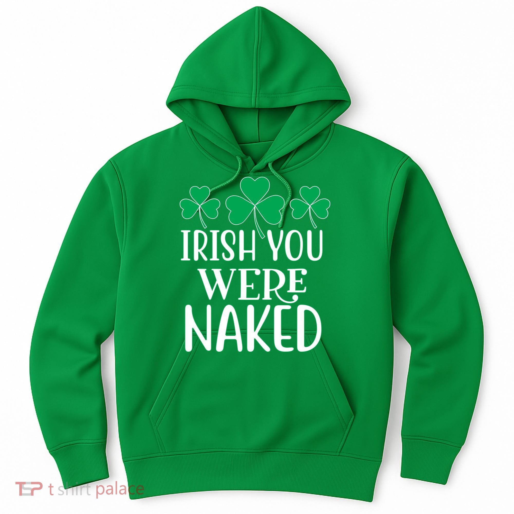 Irish You Were Naked Funny St Patricks Hoodie