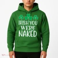 Irish You Were Naked Funny St Patricks Hoodie thumb 2