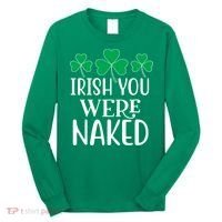 Irish You Were Naked Funny St Patricks Long Sleeve Shirt thumb 0