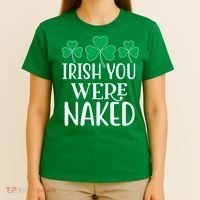 Irish You Were Naked Funny St Patricks T-Shirt thumb 4