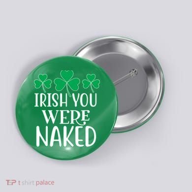 Irish You Were Naked Funny St Patricks Button