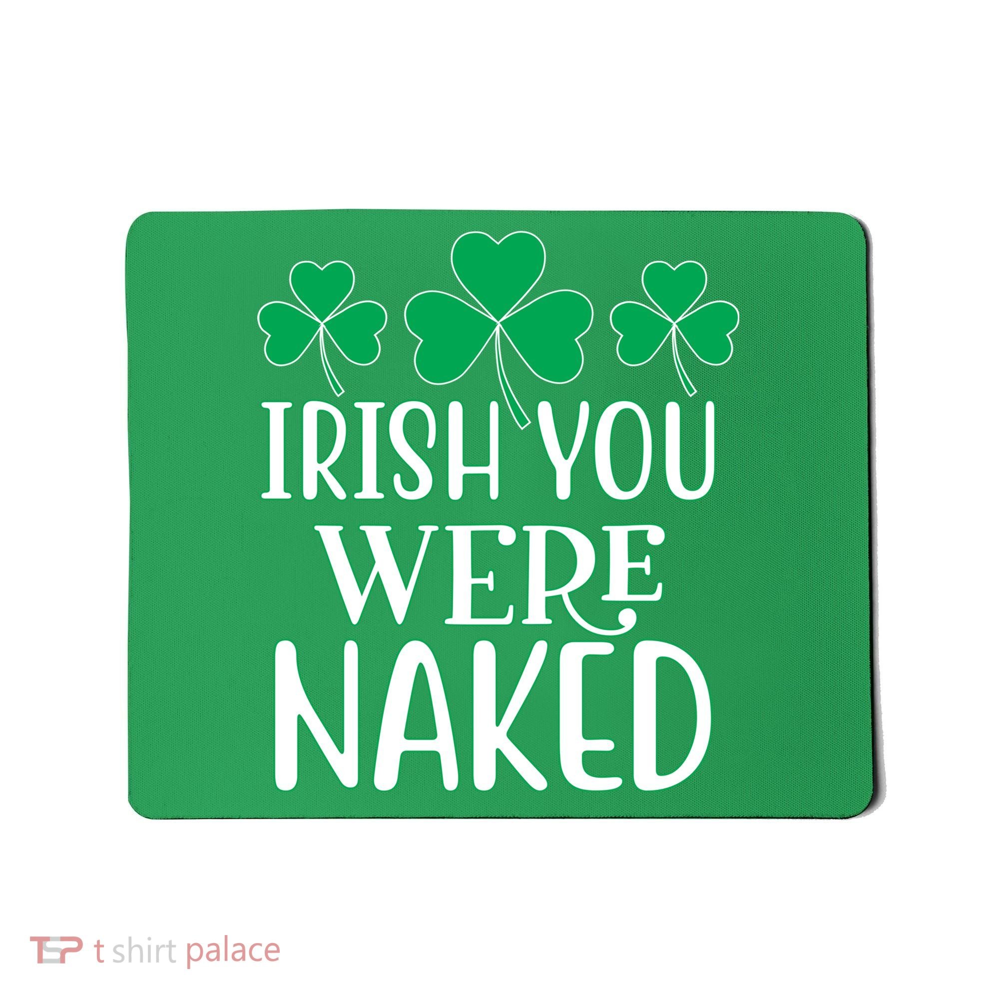 Irish You Were Naked Funny St Patricks Mousepad