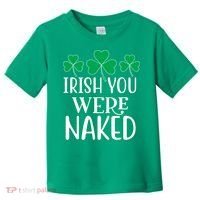 Irish You Were Naked Funny St Patricks Toddler T-Shirt thumb 0