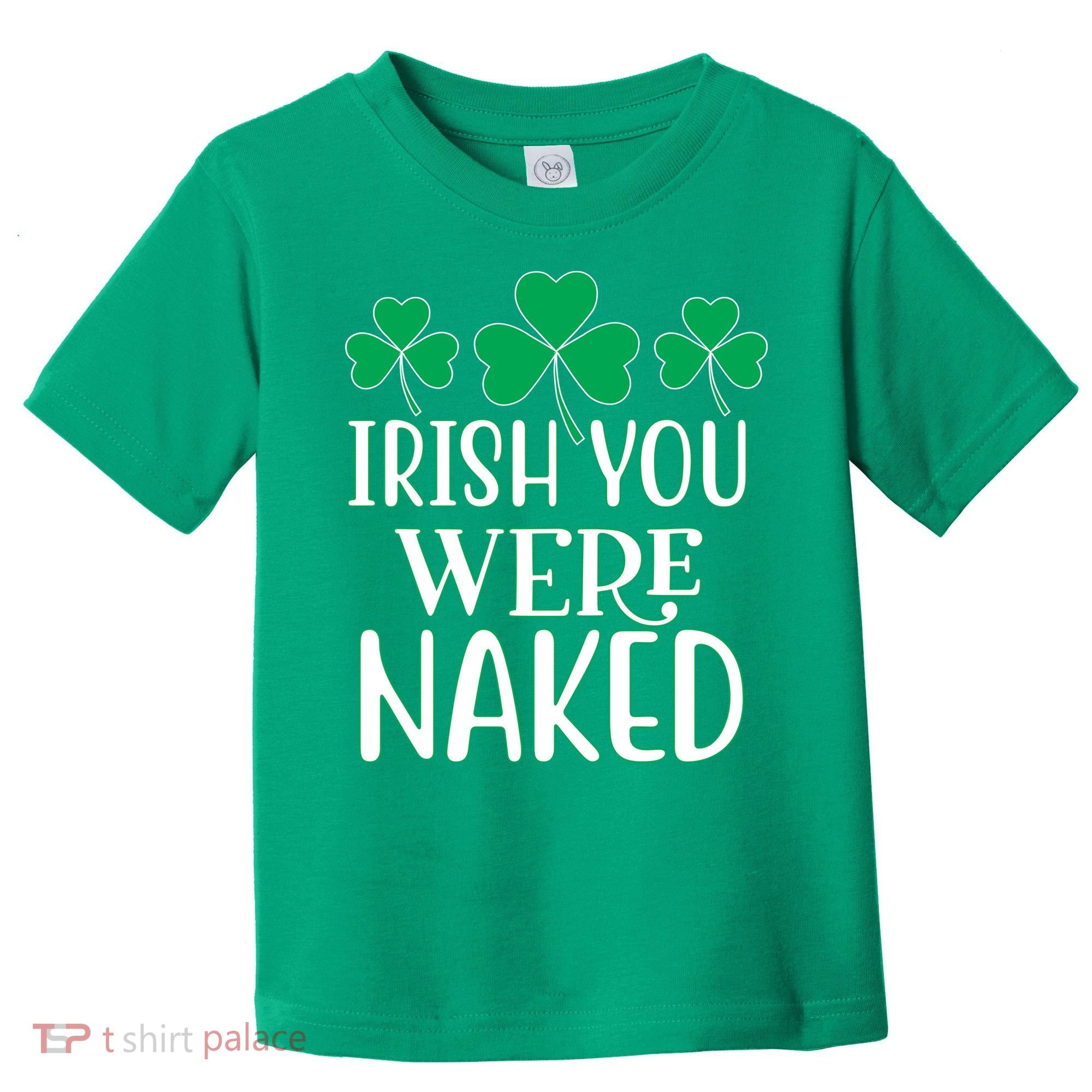 Irish You Were Naked Funny St Patricks Toddler T-Shirt