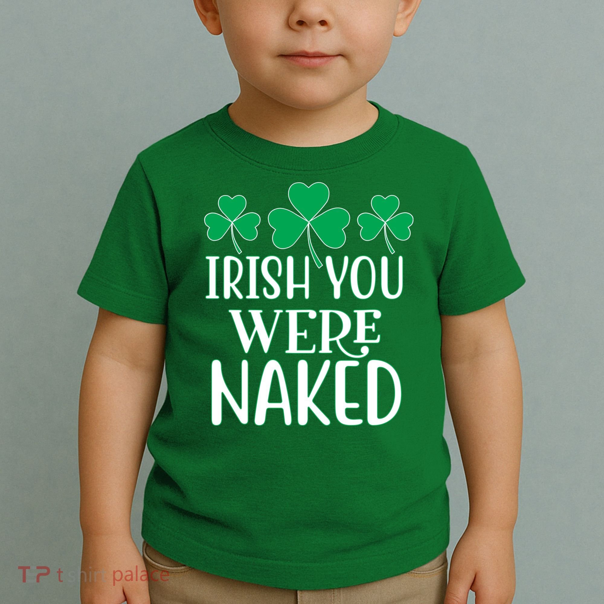 Irish You Were Naked Funny St Patricks Toddler T-Shirt