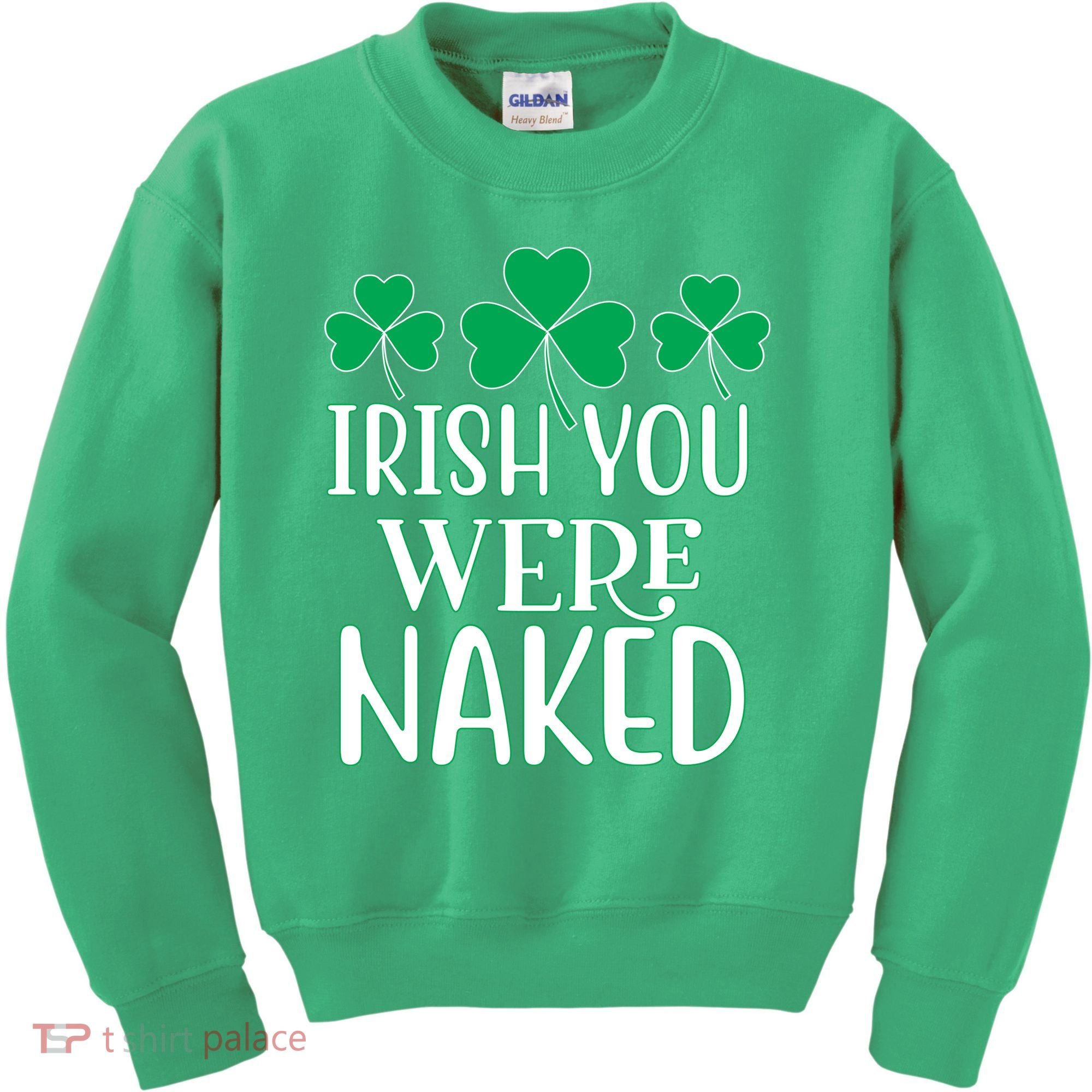 Irish You Were Naked Funny St Patricks Kids Sweatshirt