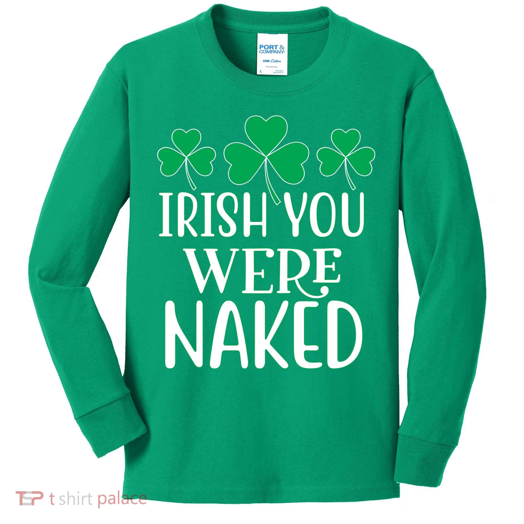 Irish You Were Naked Funny St Patricks Kids Long Sleeve Shirt