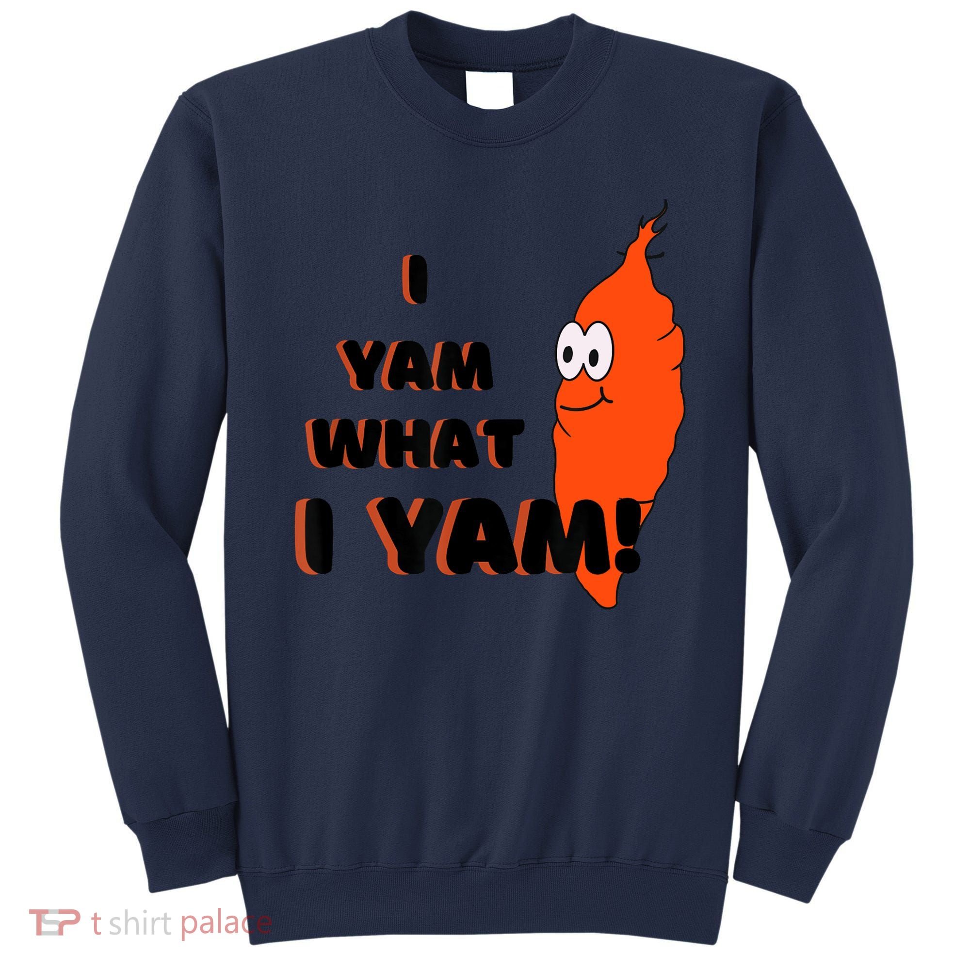 I Yam What I Yam Funny Yam Sweatshirt