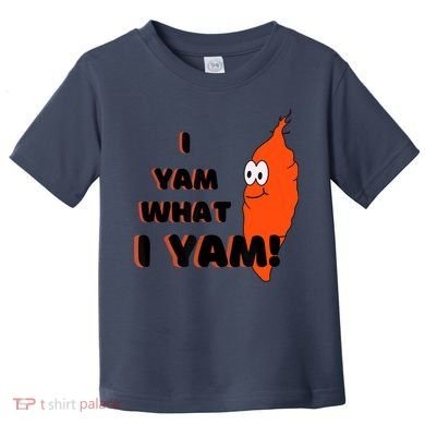 I Yam What I Yam Funny Yam Toddler T-Shirt