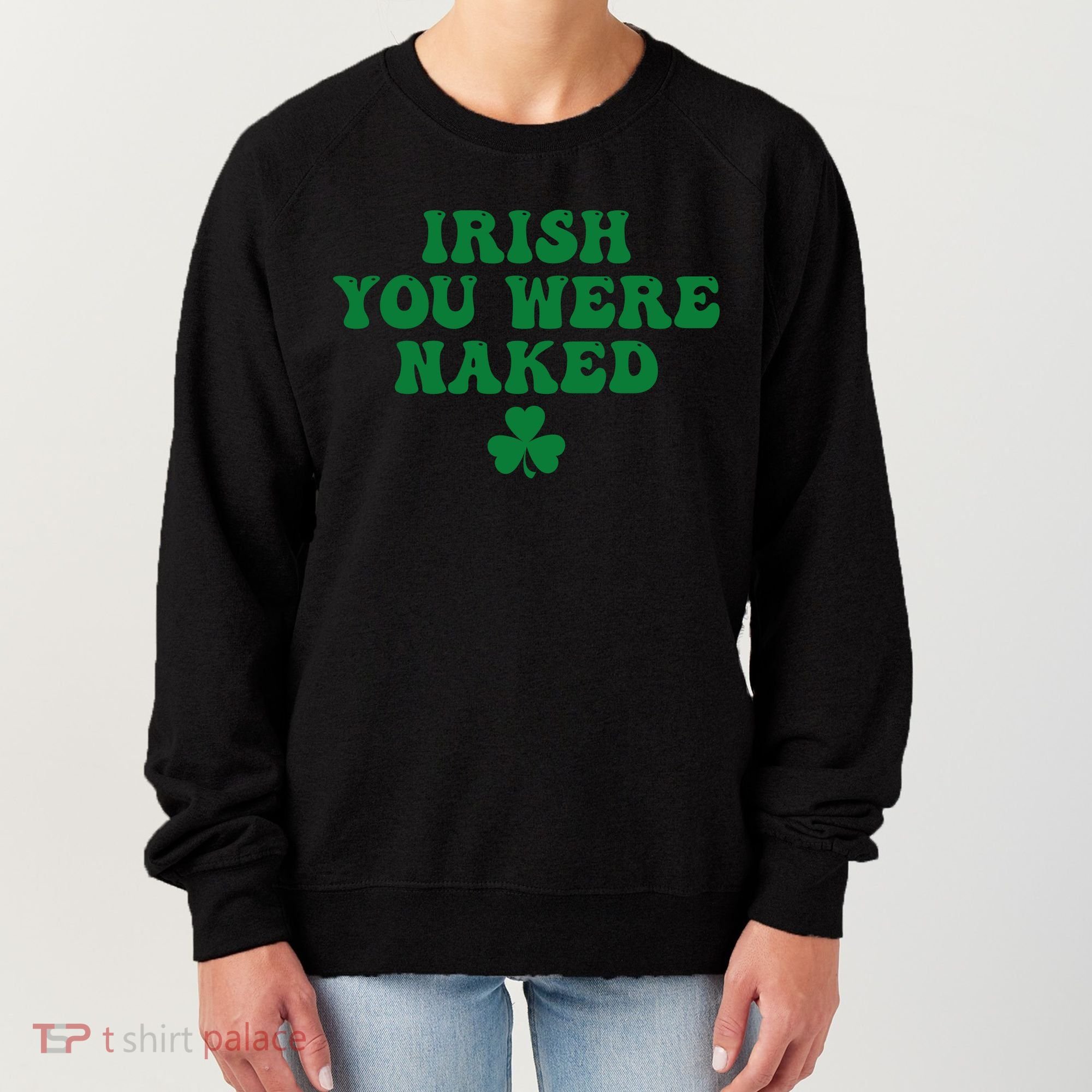 Irish You Were Naked Funny St Patricks Women's Sweatshirt
