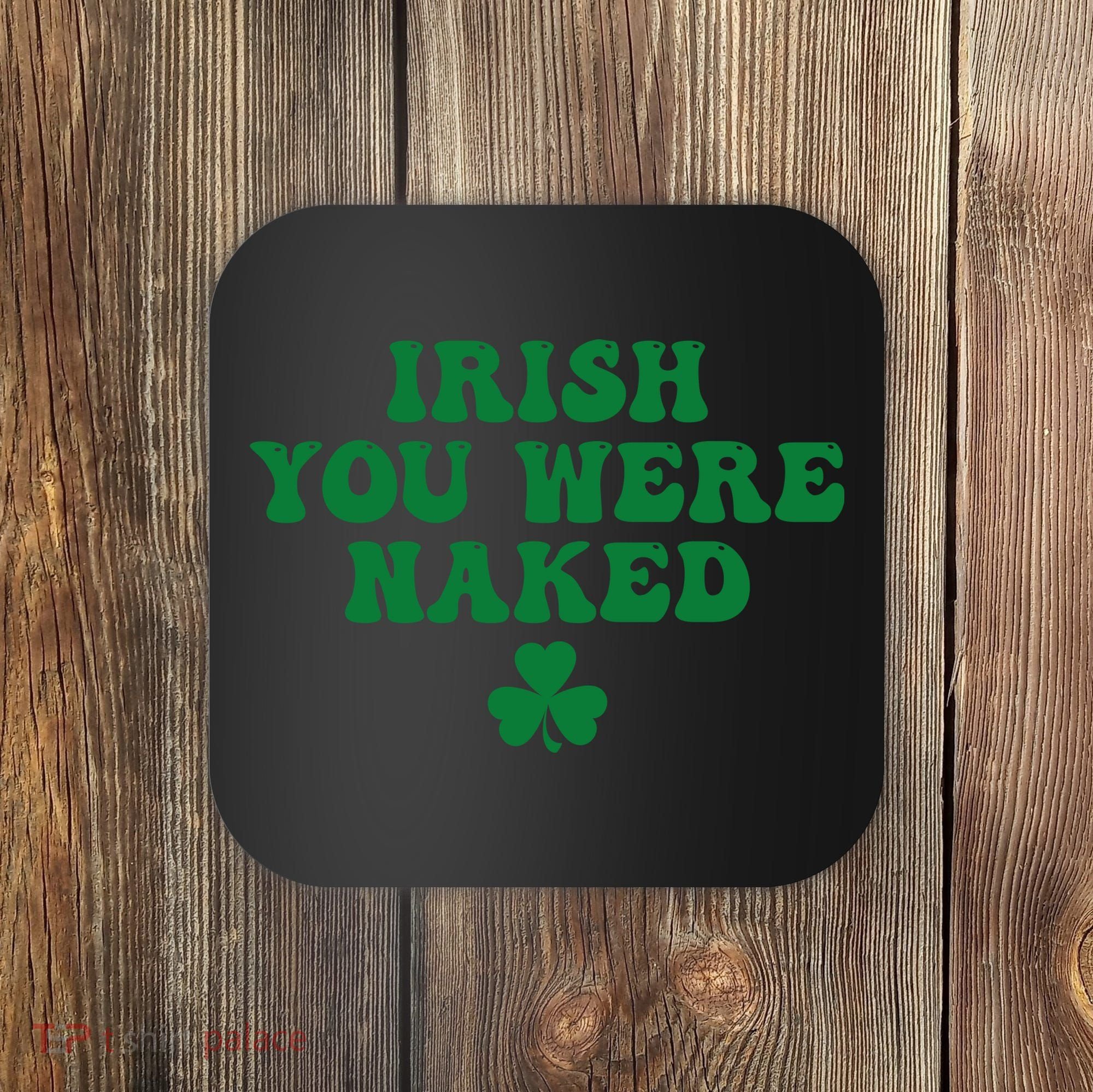 Irish You Were Naked Funny St Patricks Coaster