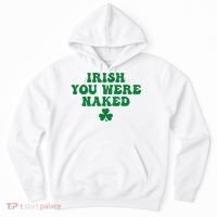 Irish You Were Naked Funny St Patricks Hoodie thumb 0