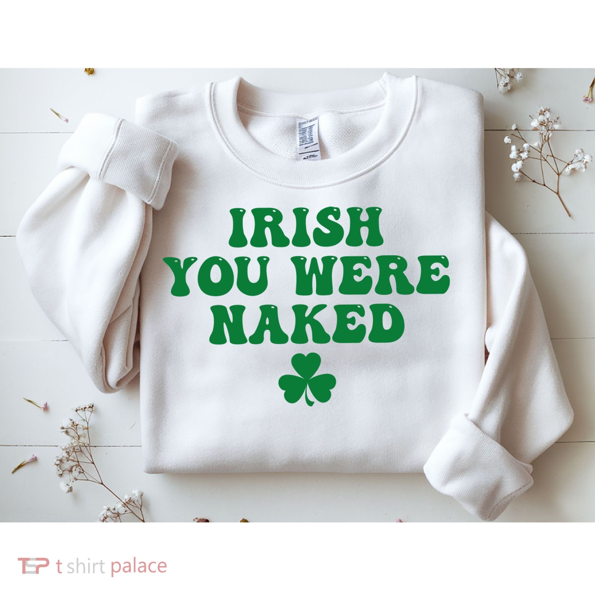 Irish You Were Naked Funny St Patricks Sweatshirt