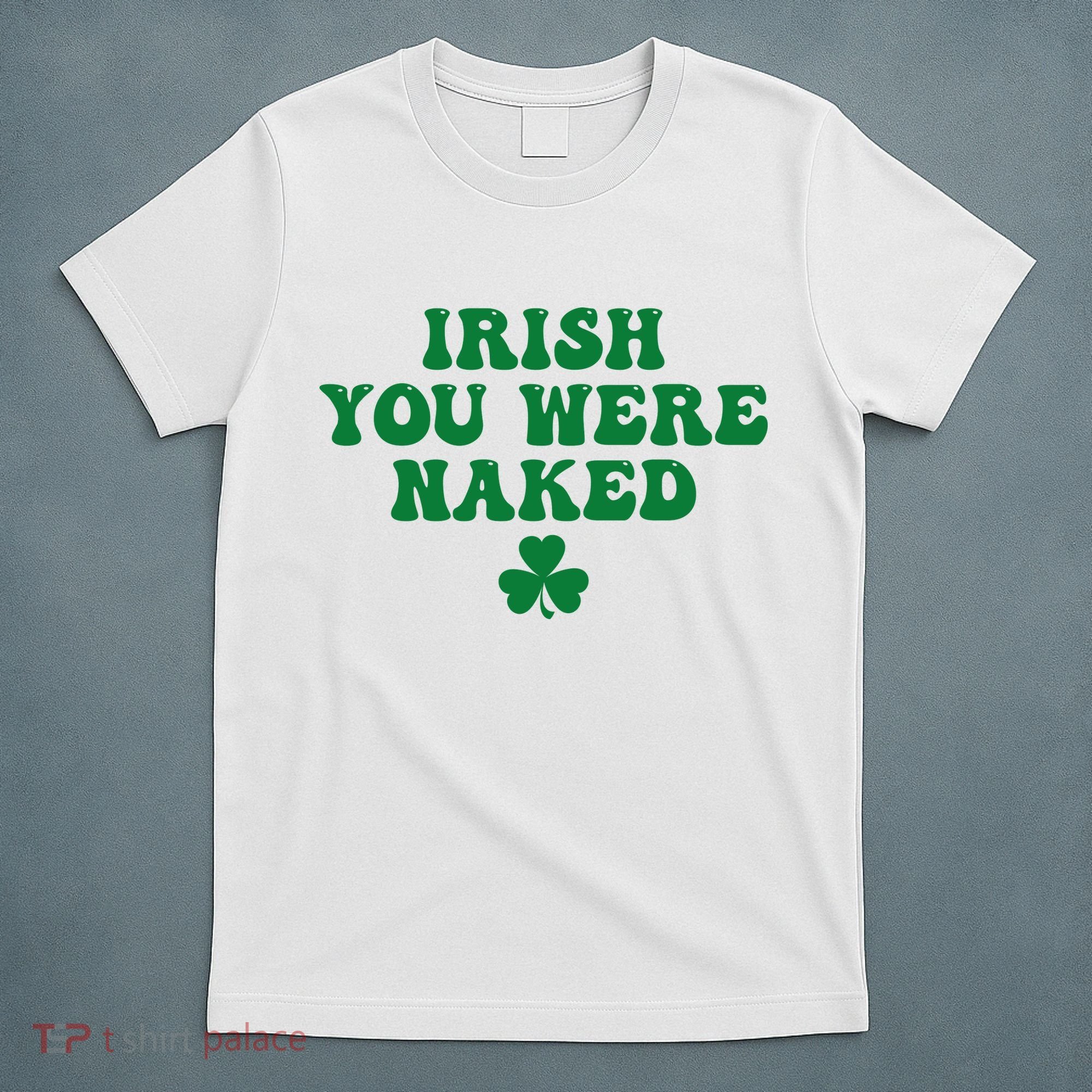 Irish You Were Naked Funny St Patricks T-Shirt