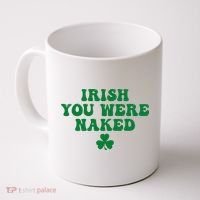 Irish You Were Naked Funny St Patricks Coffee Mug thumb 0