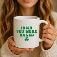 Irish You Were Naked Funny St Patricks Coffee Mug thumb 3
