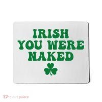 Irish You Were Naked Funny St Patricks Mousepad thumb 0