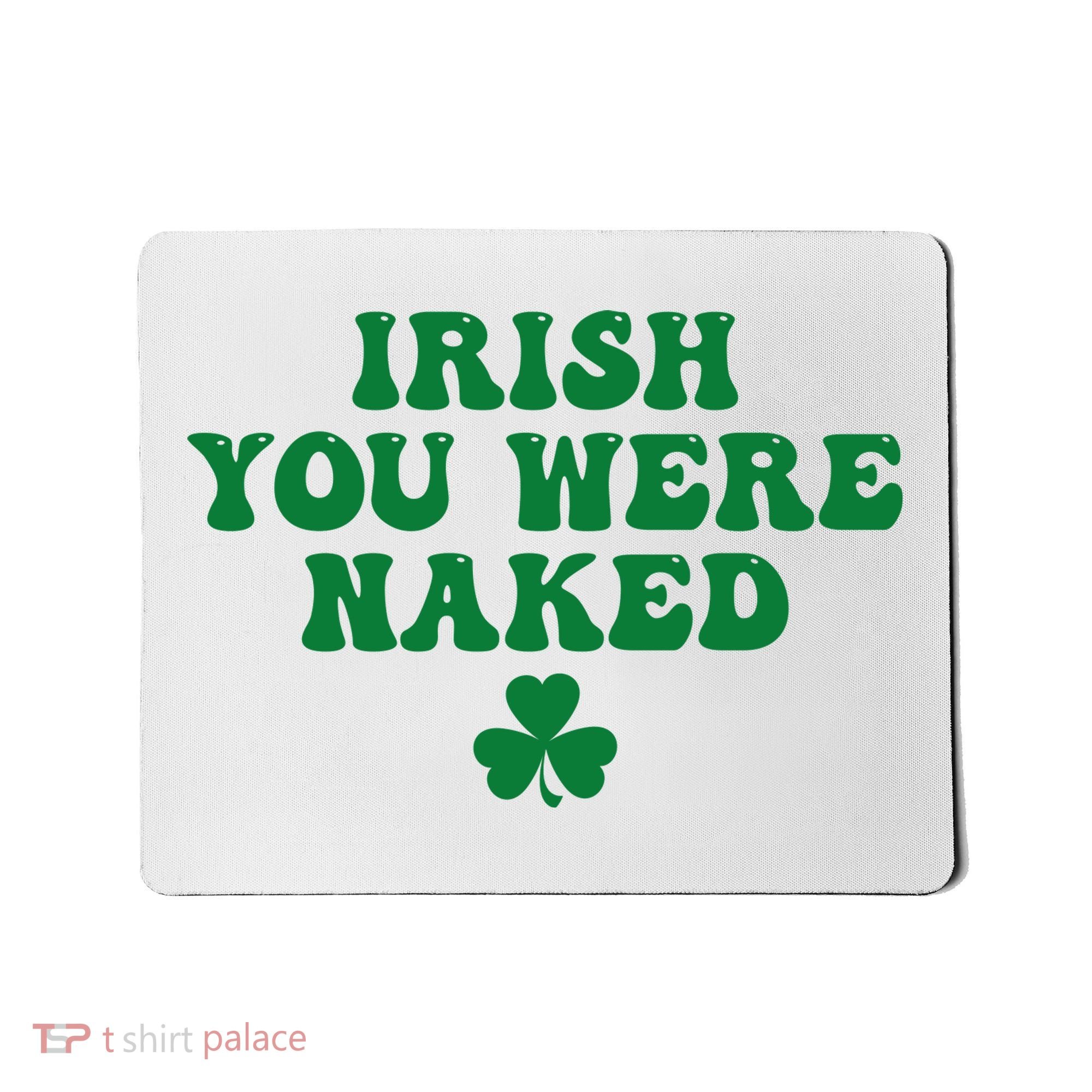 Irish You Were Naked Funny St Patricks Mousepad